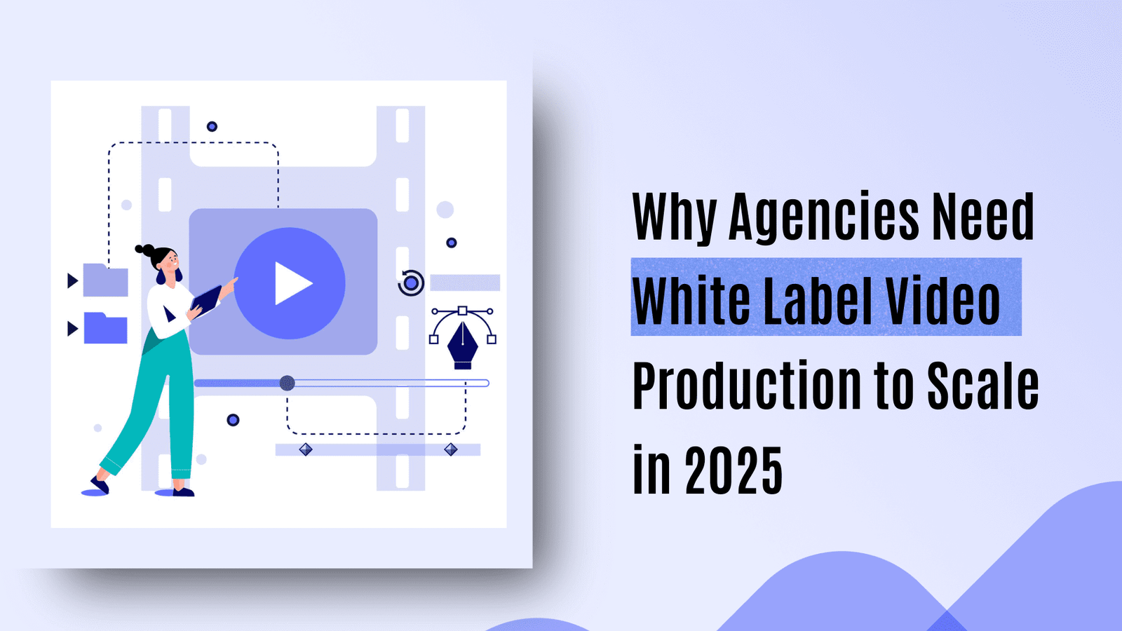 Why Agencies Need White Label Video Production to Scale in 2025